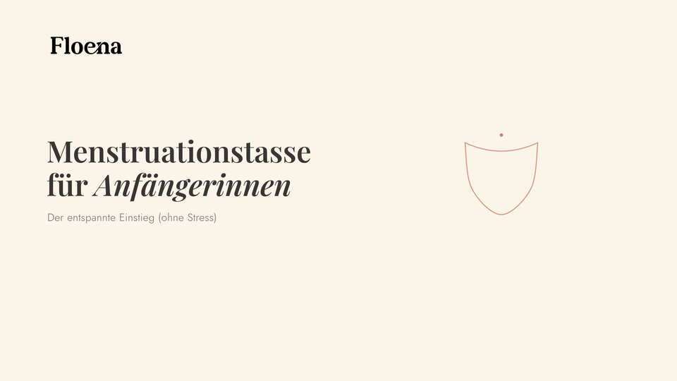 Menstruationstasse für Anfängerinnen: der entspannte Einstieg (ohne Stress)
