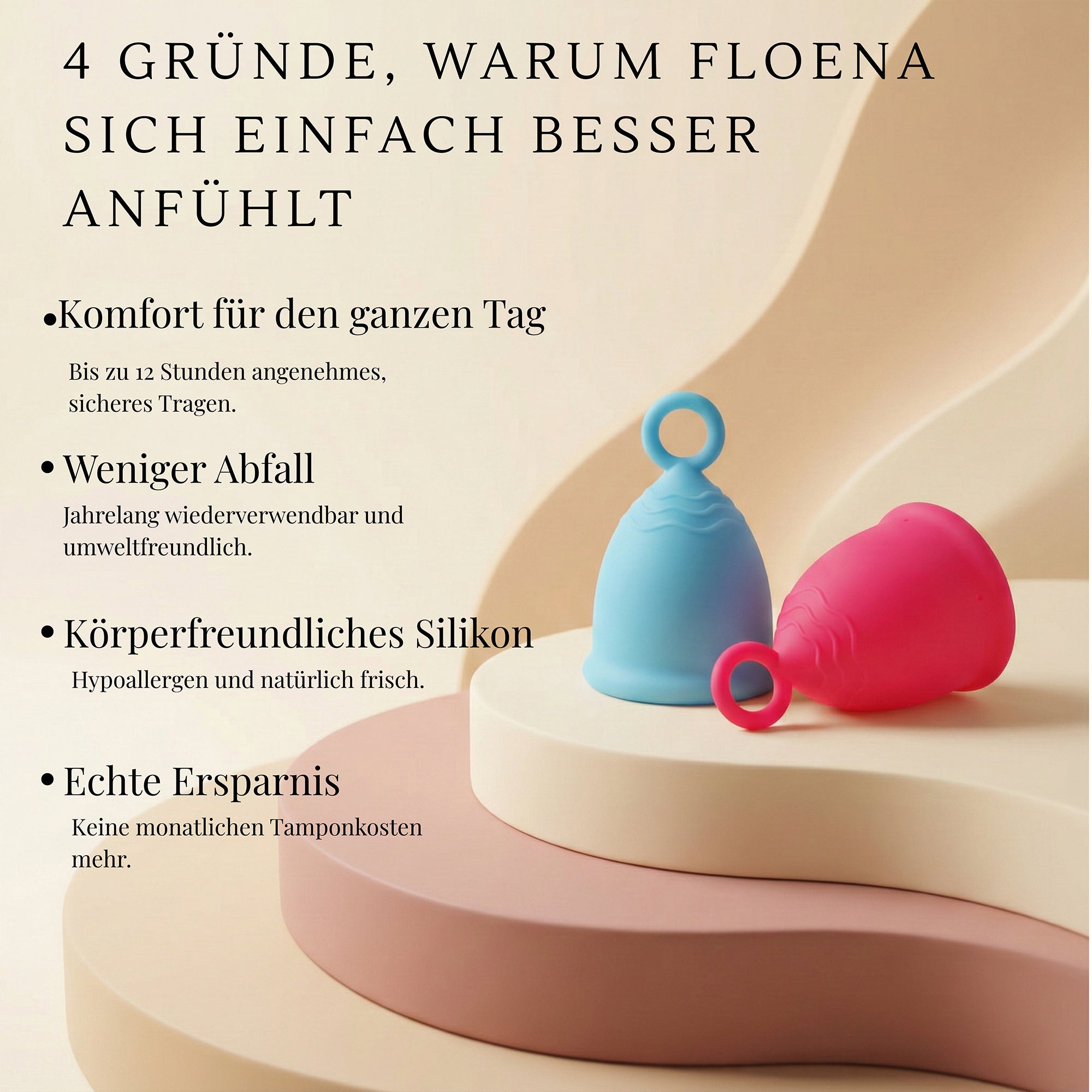 Floena Ring Cup - 4 Gründe, warum Floena sich einfach besser anfühlt. Komfort für den ganzen Tag - Bis zu 12 Stunden angenehmes, sicheres Tragen. Weniger Abfall - Jahrelang wiederverwendbar und umweltfreundlich. Körperfreundliches Silikon - Hypoallergen und natürlich frisch. Echte Ersparnis - Keine monatlichen Tamponkosten mehr.